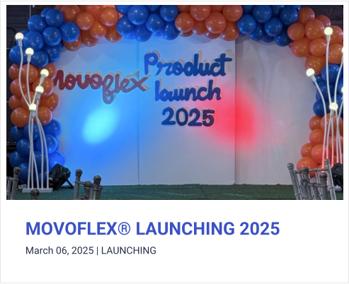 MOVOFLEX� LAUNCHING 2025 March 06, 2025 | LAUNCHING
